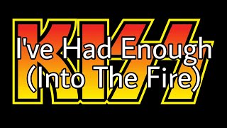KISS - I&#39;ve Had Enough (Into The Fire) (Lyric Video)
