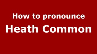 How to pronounce Heath Common