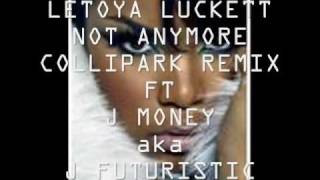 LeToya Luckett "Not Anymore" ft. J Money/Futuristic Remix (Prod. by Mr Hanky and Mr. Collipark)