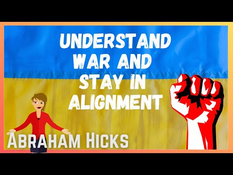 Abraham Hicks - UNDERSTANDING WAR and 💫 staying in alignment  4K