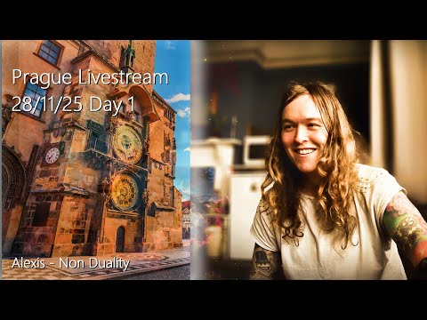 Alexis - Non Duality - Prague Meeting Livestream 28/11/25 - Day 1