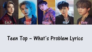 Teen Top - What's Problem [Hang, Rom & Eng Lyrics]