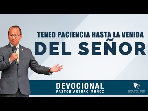 Tened Paciencia Hasta La Venida Del Señor - Pastor Arturo Muñoz