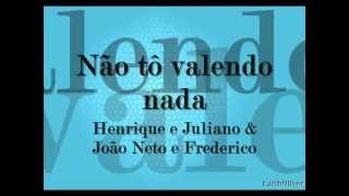 Não to valendo nada - Henrique e Juliano & João Neto e Frederico [Legenda]
