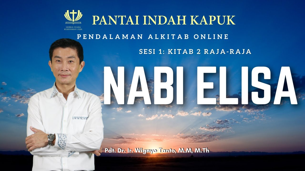 Kitab 2 Raja-Raja (Sesi 1) – Nabi Elisa – Pdt. Dr. Ir. Wignyo Tanto, M.M, M.Th