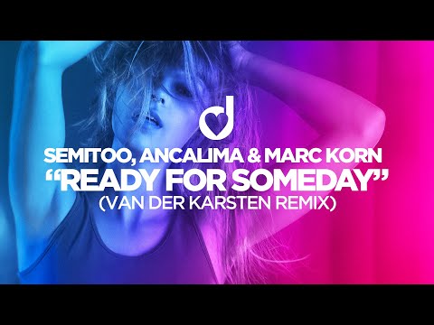 Semitoo, Ancalima, Marc Korn – Ready for Someday (Van Der Karsten Remix)