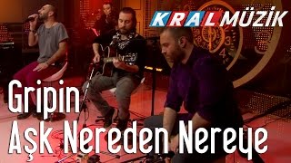 Kral Pop Akustik - Gripin - Aşk Nereden Nereye