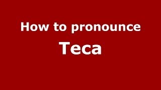 How to pronounce Teca