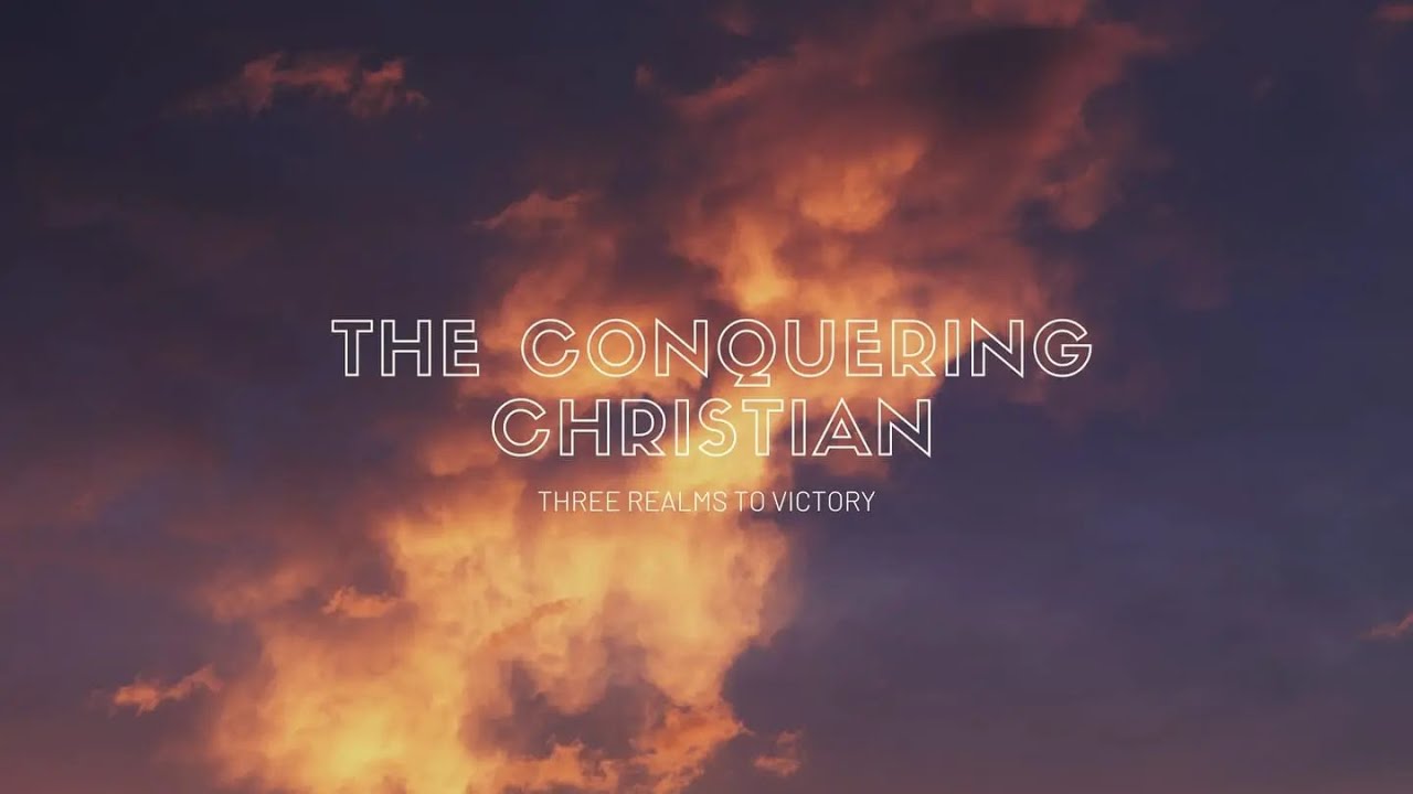 The Conquering Christian - Three Realms of Victory