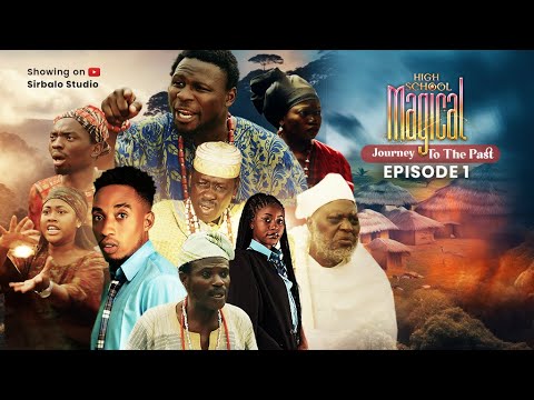 High School Magical -Journey To The Past -SE3 EPISODE 1 - ABIJA, OGOGO, LALUDE, ABENI AGBON, ALAPINI