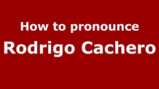 How to pronounce Rodrigo Cachero