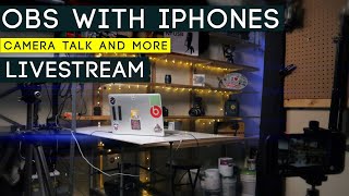 OBS with Iphones x 2 | 7:45pm EST CAMERA TALK and MORE LIVE STREAM