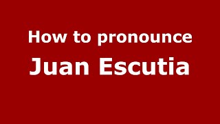 How to pronounce Juan Escutia