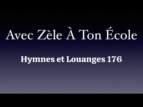 Avec Zèle À Ton École - Hymnes et Louanges 176