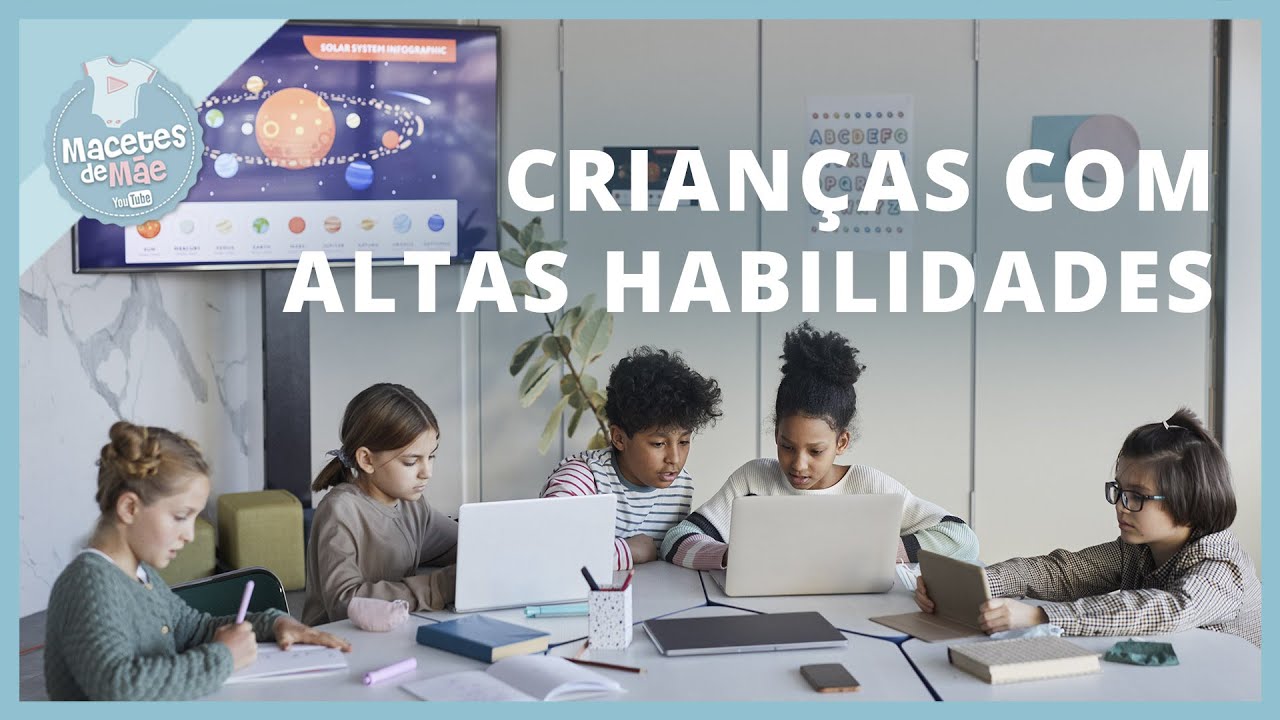 SUPERDOTAÇÃO: COMO IDENTIFICAR AS ALTAS HABILIDADES EM CRIANÇAS | MACETES DE MÃE