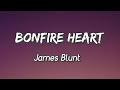 James Blunt - Bonfire Heart (Lyrics)