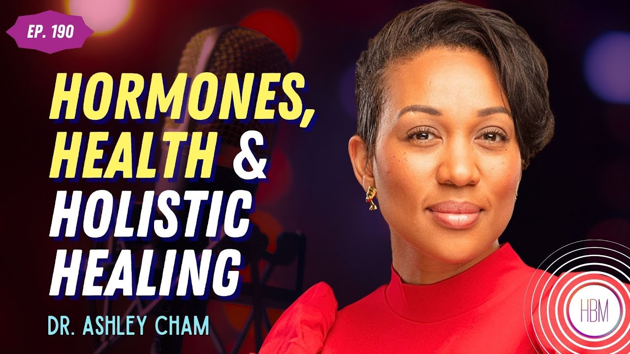 Hormones, Health & Holistic Healing with Dr. Ashley Cham, Ep 190