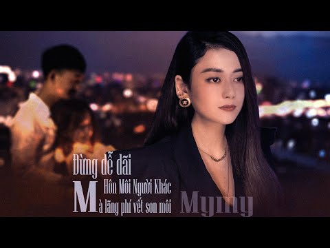 Đừng dễ dãi hôn môi người khác mà lãng phí son môi (Bié qīng yì wěn shuí de zuǐ làng fèi de kǒu hóng hěn guì - 别轻易吻谁的嘴 浪费的口红很贵) - My My