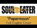 "Paper Moon" - FULL English cover - Soul Eater ...