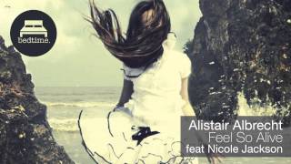 Alistair Albrecht - Feel So Alive feat Nicole Jackson (Bellatrax Remix)