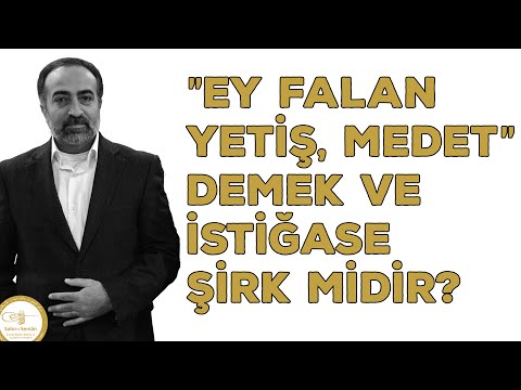 Ebubekir Sifil - "Ey Falan Yetiş, Medet" Demek ve İstiğase Şirk Midir?
