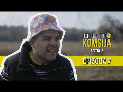DOBRO JUTRO KOMŠIJA (SEZONA 2) - 7 EPIZODA