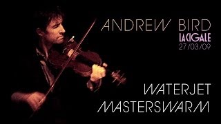 Andrew Bird - Waterjet / Masterswarm (live at La Cigale 209)