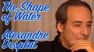 DP/30: The Shape of Water, Alexandre Desplat (sound trouble)