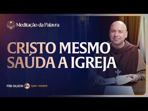 FREI GILSOM-MEDITAÇÃO DA PALAVRA