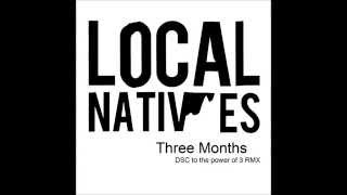 Local Natives - Three Months (DSC To The Power Of Three Remix)