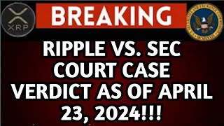 RIPPLE VS  SEC COURT CASE; UPDATE AS OF APRIL 23, 2024!!!