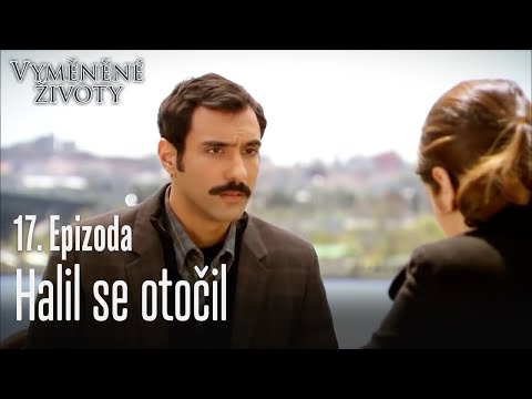 Halil se otočil - Vyměněné životy Feriha 17