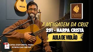 A Mensagem da Cruz 291 Harpa Cristã - Aula de Violão