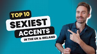 Top 10 Sexiest Accents in The UK & Ireland