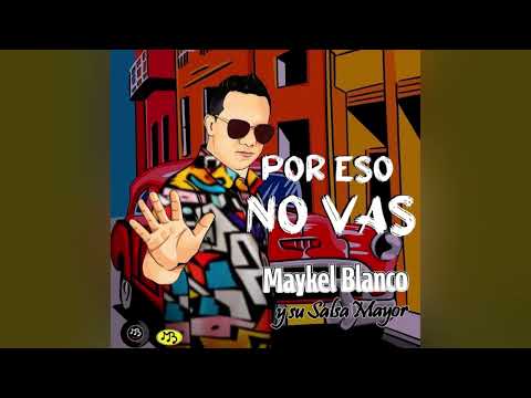 Por Eso No Vas - Maykel Blanco y su Salsa Mayor 2023