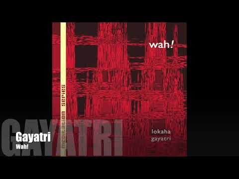 Wah! LOKAHA - Gayatri