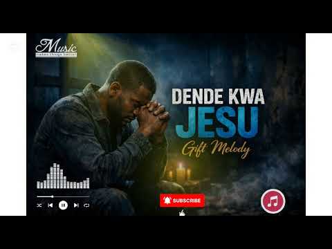 DENDE KWA JESU – Gift Melody | Emotional Gospel Worship Song