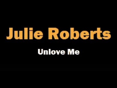 Unlove Me - Julie Roberts