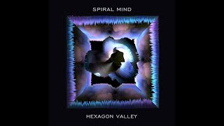 SPIRAL MIND – “Hexagon Valley”