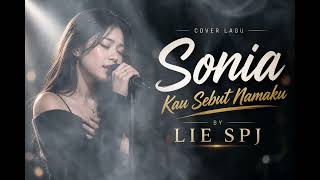 Download lagu SONIA - KAU SEBUT NAMAKU - COVER by LIE SPJ | Music ai mp3