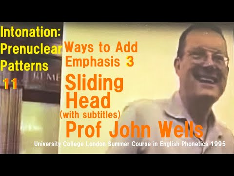 Prof John Wells_Intonation: Prenuclear Patterns_11_Ways to Add Emphasis_3_'Sliding Head'_UCL Summer
