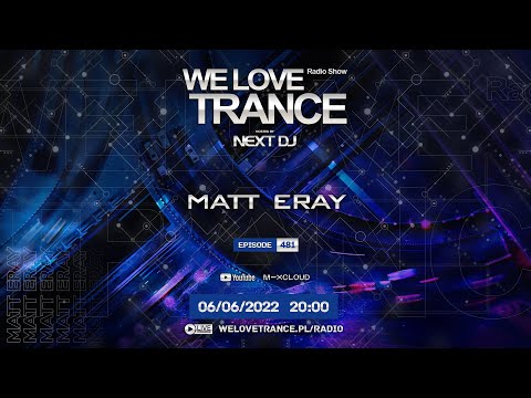Next DJ pres. We Love Trance 481 - Matt Eray guestmix (06-06-22)