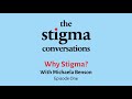 The Stigma Conversations Episode One: Why Stigma?