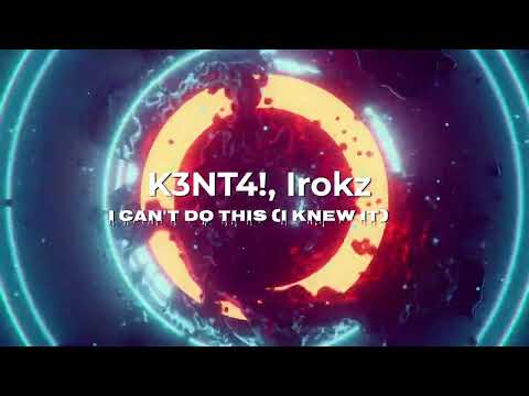K3NT4! (silxnt), Irokz - I can't do this (i knew it)