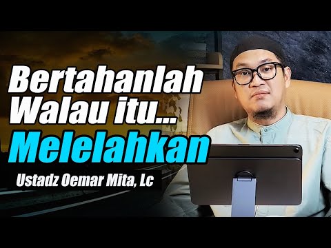 Dunia Memang Melelahkan,Tapi Bukan Tempat Berputus Asa ~ Ustadz Oemar Mita, Lc Terbaru