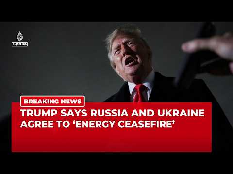 Trump says Russia and Ukraine agree to 'energy ceasefire'