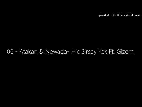 06 - Atakan & Newada- Hic Birsey Yok Ft. Gizem