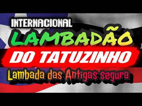 🇱🇷 LAMBADA do TATUZINHO INTERNACIONAL - TOP ESSA!! - CANAL LAMBADÃO MARANHENSE OFICIAL