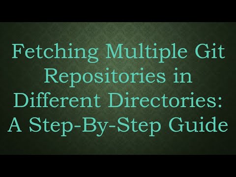 Fetching Multiple Git Repositories in Different Directories: A Step-By-Step Guide