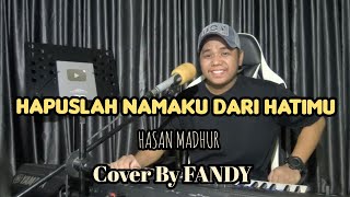 Download lagu Hapuslah Namaku Dari Hatimu_HASAN MADHUR Cover By FANDY mp3